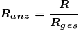 \[ \boldsymbol{ R_a_n_z = \frac{R} {R_g_e_s} } \]