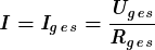 \[ \boldsymbol{\it  I = I_g_e_s =\frac{U_g_e_s} {R_g_e_s}} \]