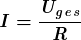 \[ \boldsymbol{\it  I = \frac{U_g_e_s} {R} } \]